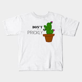 Don't be so prickly Kids T-Shirt